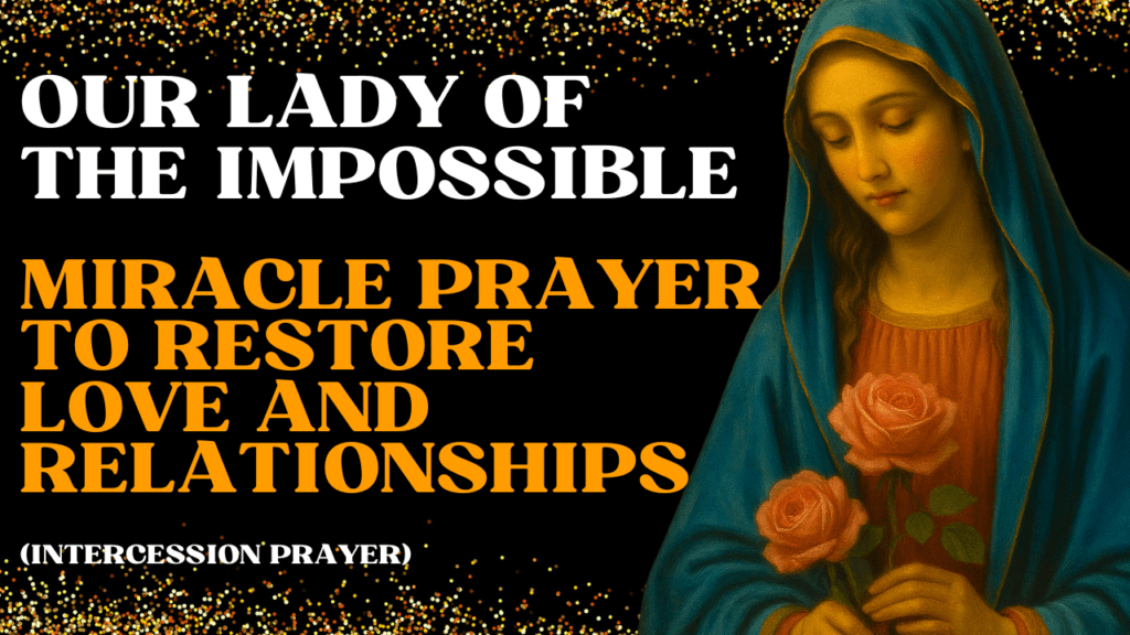 Our Lady of the Impossible Miracle Prayer to Restore Love